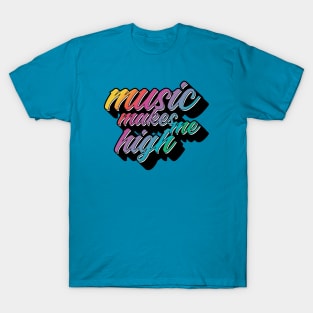 Music Makes Me High T-Shirt